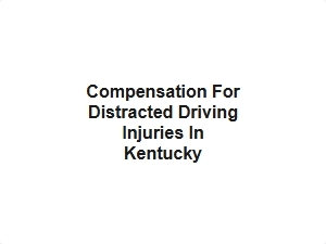Compensation for Distracted Driving Injuries in Kentucky