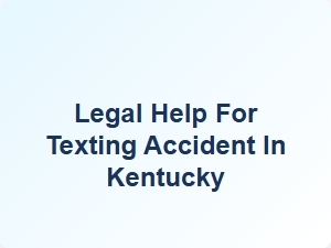 Legal Help for Texting Accident in Kentucky