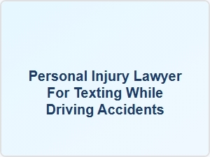 Personal Injury Lawyer for Texting While Driving Accidents