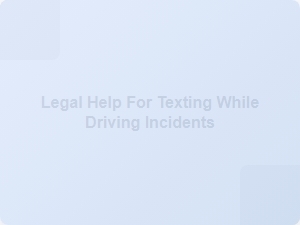 Legal Help for Texting While Driving Accidents